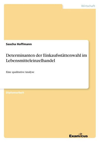 Determinanten der Einkaufsstättenwahl im Lebensmitteleinzelhandel