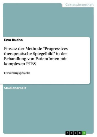 Einsatz der Methode "Progressives therapeutische Spiegelbild" in der Behandlung von PatientInnen mit komplexen PTBS