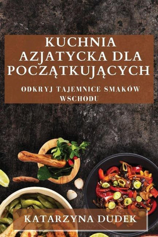 Kuchnia Azjatycka dla Pocz¿tkuj¿cych