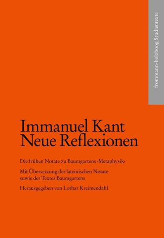 Kant, Immanuel: Neue Reflexionen. Die frühen Notate zu Baumgartens ›Metaphysik‹