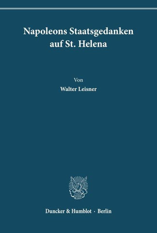 Napoleons Staatsgedanken auf St. Helena.
