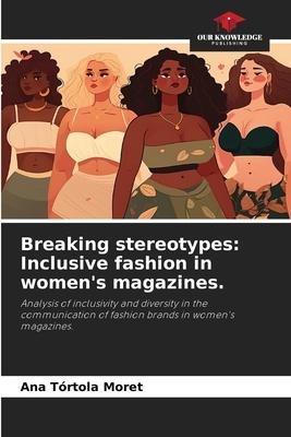 Breaking stereotypes: Inclusive fashion in women's magazines.
