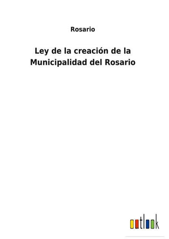 Ley de la creación de la Municipalidad del Rosario