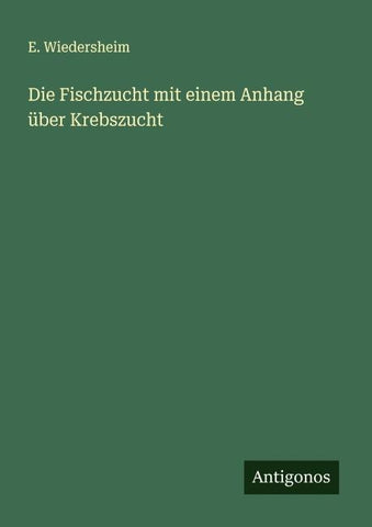 Die Fischzucht mit einem Anhang über Krebszucht