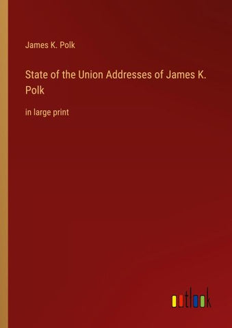 State of the Union Addresses of James K. Polk
