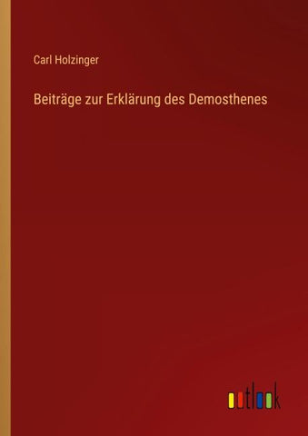 Beiträge zur Erklärung des Demosthenes