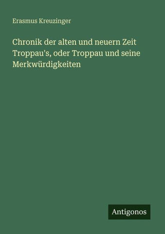 Chronik der alten und neuern Zeit Troppau's, oder Troppau und seine Merkwürdigkeiten