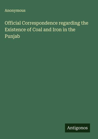 Official Correspondence regarding the Existence of Coal and Iron in the Punjab