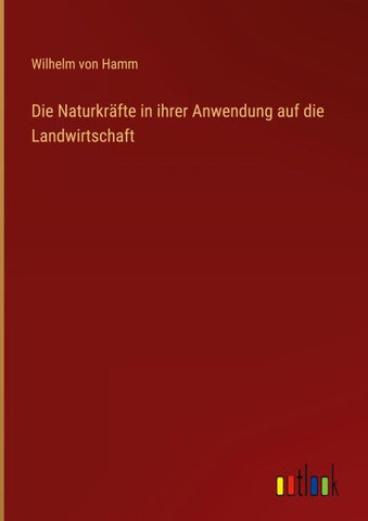 Die Naturkräfte in ihrer Anwendung auf die Landwirtschaft
