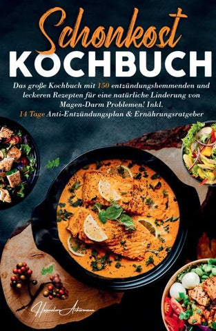Schonkost Kochbuch! Das große Kochbuch mit 150 entzündungshemmenden & leckeren Rezepten!