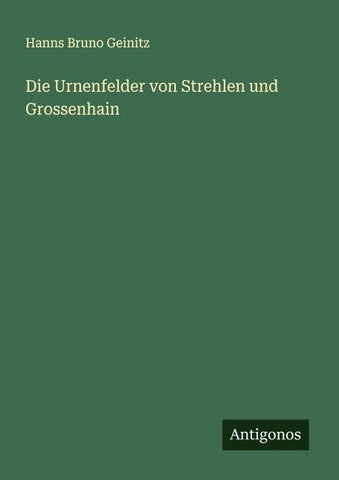 Die Urnenfelder von Strehlen und Grossenhain