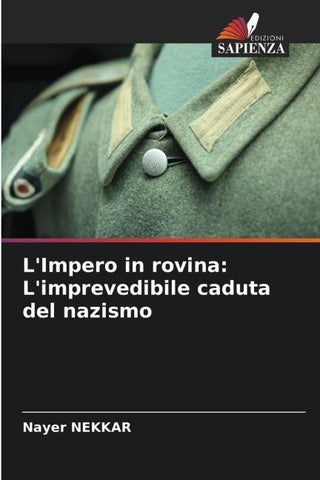 L'Impero in rovina: L'imprevedibile caduta del nazismo