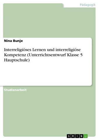 Interreligiöses Lernen und interreligiöse Kompetenz (Unterrichtsentwurf Klasse 5 Hauptschule)
