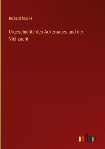 Urgeschichte des Ackerbaues und der Viehzucht