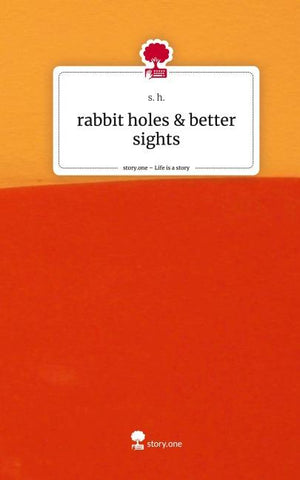 rabbit holes & better sights. Life is a Story - story.one