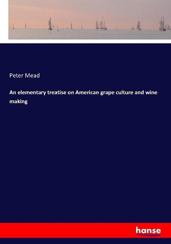 An elementary treatise on American grape culture and wine making