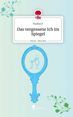 Das vergessene Ich im Spiegel. Life is a Story - story.one