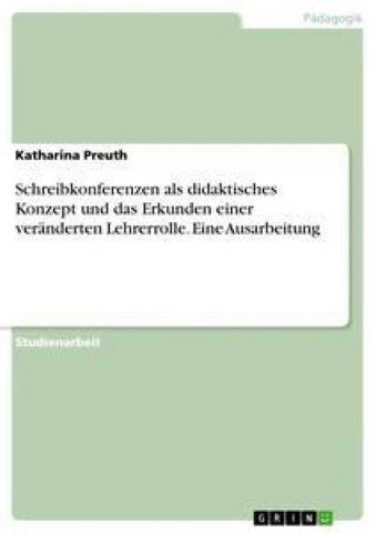 Schreibkonferenzen als didaktisches Konzept und das Erkunden einer veränderten Lehrerrolle. Eine Ausarbeitung