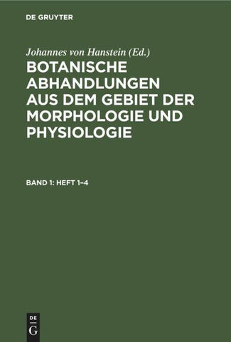 Botanische Abhandlungen aus dem Gebiet der Morphologie und Physiologie. Band 1, Heft 1–4