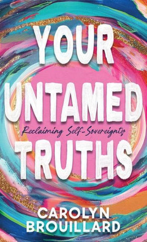Your Untamed Truths