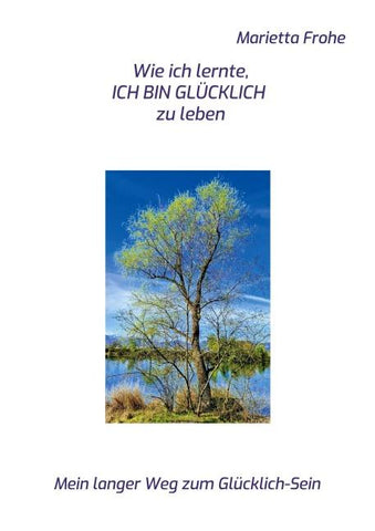 Wie ich lernte, ICH BIN GLÜCKLICH zu leben