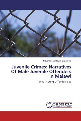 Juvenile Crimes: Narratives Of Male Juvenile  Offenders in Malawi