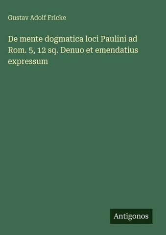 De mente dogmatica loci Paulini ad Rom. 5, 12 sq. Denuo et emendatius expressum