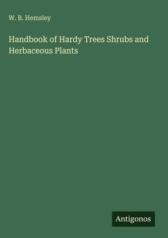Handbook of Hardy Trees Shrubs and Herbaceous Plants
