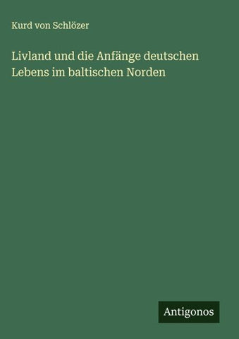 Livland und die Anfänge deutschen Lebens im baltischen Norden