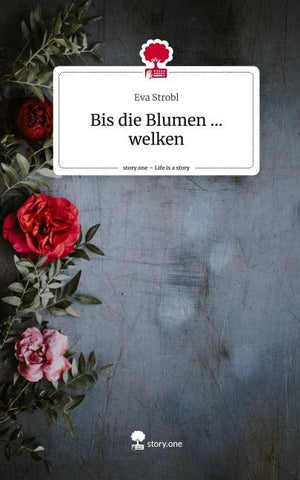Bis die Blumen ... welken. Life is a Story - story.one