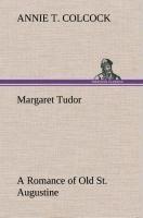 Margaret Tudor A Romance of Old St. Augustine