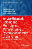 Service Oriented, Holonic and Multi-Agent Manufacturing Systems for Industry of the Future