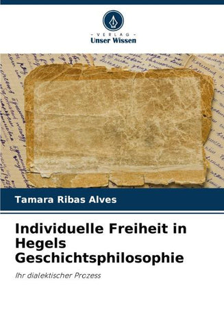 Individuelle Freiheit in Hegels Geschichtsphilosophie