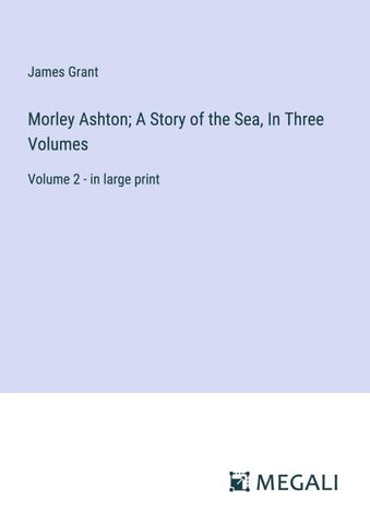 Morley Ashton; A Story of the Sea, In Three Volumes