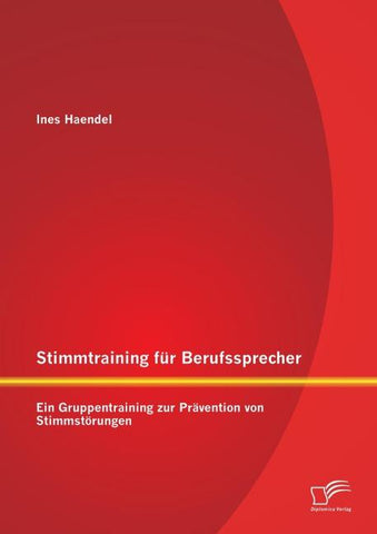 Stimmtraining für Berufssprecher: Ein Gruppentraining zur Prävention von Stimmstörungen