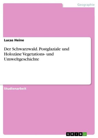 Der Schwarzwald. Postglaziale und Holozäne Vegetations- und Umweltgeschichte