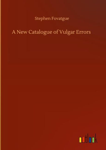 A New Catalogue of Vulgar Errors