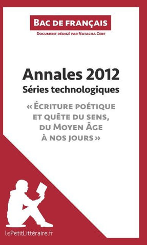 Annales 2012 Séries technologiques "Écriture poétique et quête du sens, du Moyen Âge à nos jours" (Bac de français)