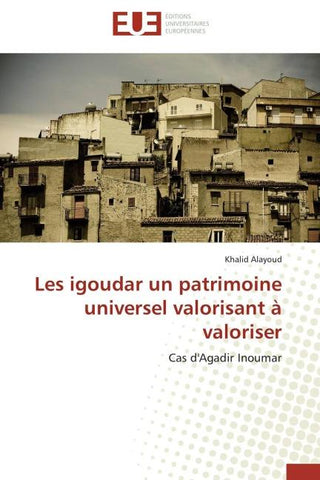 Les igoudar un patrimoine universel valorisant à valoriser