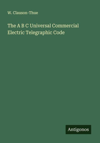 The A B C Universal Commercial Electric Telegraphic Code