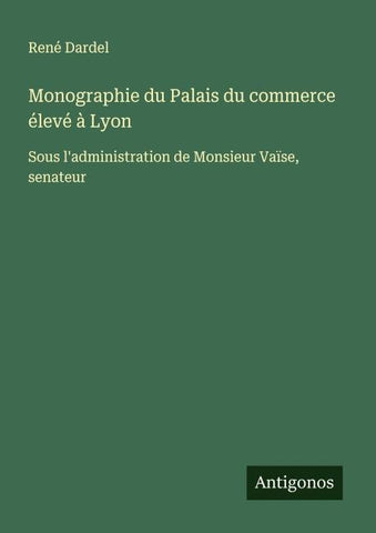 Monographie du Palais du commerce élevé à Lyon