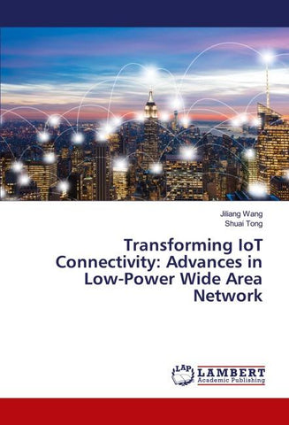 Transforming IoT Connectivity: Advances in Low-Power Wide Area Network
