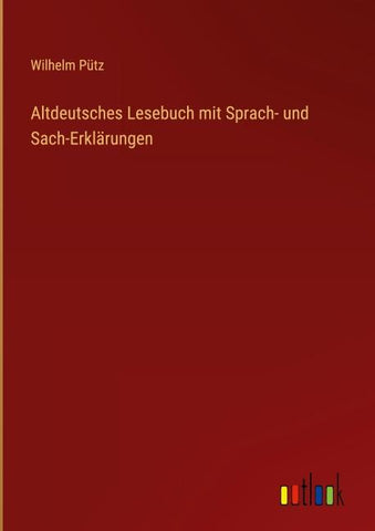 Altdeutsches Lesebuch mit Sprach- und Sach-Erklärungen