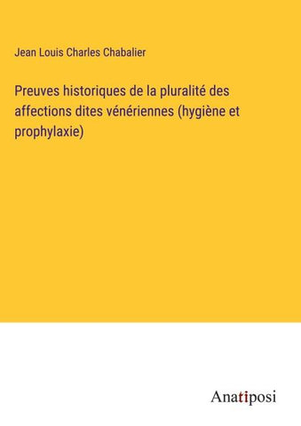 Preuves historiques de la pluralité des affections dites vénériennes (hygiène et prophylaxie)