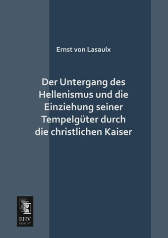 Der Untergang des Hellenismus und die Einziehung seiner Tempelgüter durch die christlichen Kaiser