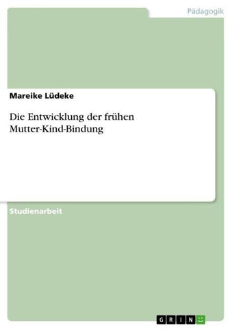 Die Entwicklung der frühen Mutter-Kind-Bindung