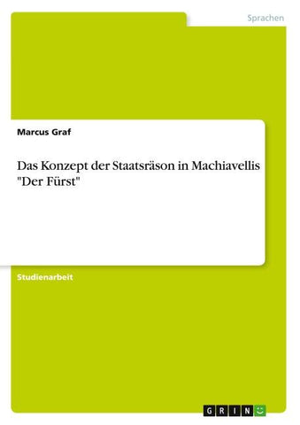 Das Konzept der Staatsräson in Machiavellis "Der Fürst"