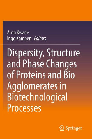 Dispersity, Structure and Phase Changes of Proteins and Bio Agglomerates in Biotechnological Processes