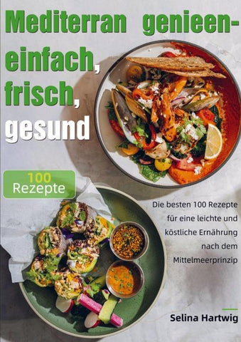Mediterran genießen - einfach, frisch, gesund