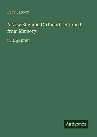 A New England Girlhood, Outlined from Memory